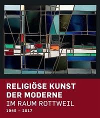Religiöse Kunst der Moderne im Raum Rottweil 1945-2017 - Rüth, Bernhard