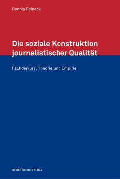 Die soziale Konstruktion journalistischer Qualität. Fachdiskurs, Theorie und Empirie - Reineck, Dennis