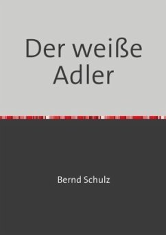 Der weiße Adler - Schulz, Bernd