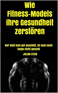 Cover Wie Fitness-Models ihre Gesundheit zerstören (eBook, ePUB)