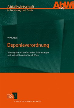 Deponieverordnung: Textausgabe mit umfassenden Erläuterungen und weiterführenden Vorschriften. (=Abfallwirtschaft in Forschung und Praxis, Band 127).