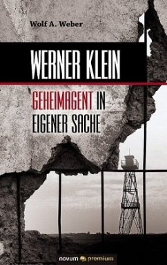 Werner Klein - Geheimagent in eigener Sache - Weber, Wolf A.