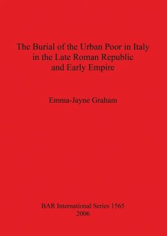 The Burial of the Urban Poor in Italy in the Late Roman Republic and Early Empire - Graham, Emma-Jayne