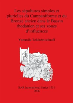 Les sépultures simples et plurielles du Campaniforme et du Bronze ancien dans le Bassin rhodanien et ses zones d'influences - Tchérémissinoff, Yaramila