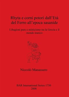 Rhyta e corni potori dall'Età del Ferro all'epoca sasanide - Manassero, Niccolò