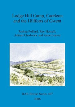 Lodge Hill Camp, Caerleon and the Hillforts of Gwent - Pollard, Joshua; Howell, Ray; Chadwick, Adrian