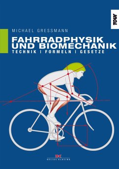 Fahrradphysik und Biomechanik: Technik - Formeln - Gesetze