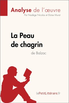 La Peau de chagrin d'Honoré de Balzac (Analyse de l'oeuvre) (eBook, ePUB) - lePetitLitteraire; Nicolas, Nadège; Murat, Eloïse