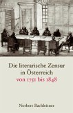 Die literarische Zensur in Österreich von 1751 bis 1848