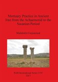Mortuary Practice in Ancient Iran from the Achaemenid to the Sasanian Period