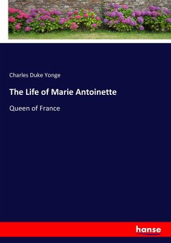 The Life of Marie Antoinette - Yonge, Charles Duke