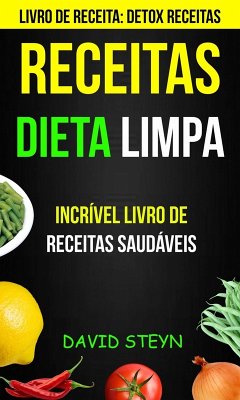 Cover Receitas: Dieta limpa: Incrível livro de receitas saudáveis (Livro de receita: Detox Receitas) (eBook, ePUB)