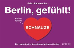 Berlin, gefühlt!: Die Hauptstadt in überwiegend witzigen Grafiken