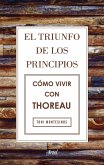 El triunfo de los principios : cómo vivir con Thoreau