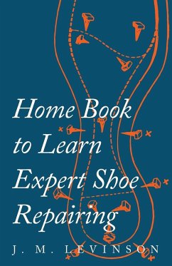 Home Book to Learn Expert Shoe Repairing - Levinson, J. M.