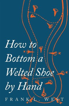 How to Bottom a Welted Shoe By Hand - West, F. L.