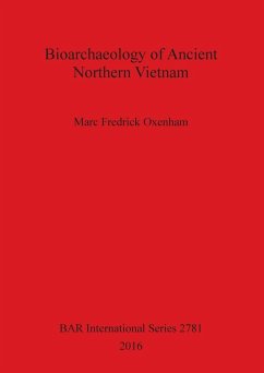 Bioarchaeology of Ancient Northern Vietnam - Oxenham, Marc Fredrick