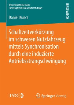 Schaltzeitverkürzung im schweren Nutzfahrzeug mittels Synchronisation durch eine induzierte Antriebsstrangschwingung - Kuncz, Daniel