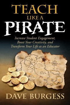 Teach Like a PIRATE (eBook, ePUB) - Burgess, Dave