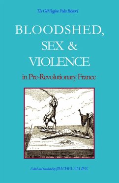 The Old Regime Police Blotter I: Bloodshed, Sex & Violence In Pre-Revolutionary France (eBook, ePUB) - Chevallier, Jim