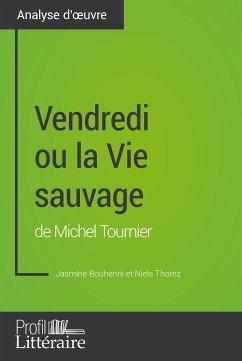 Vendredi ou la Vie sauvage de Michel Tournier (Analyse approfondie) (eBook, ePUB) - Bouhenni, Jasmine; Profil-litteraire.fr