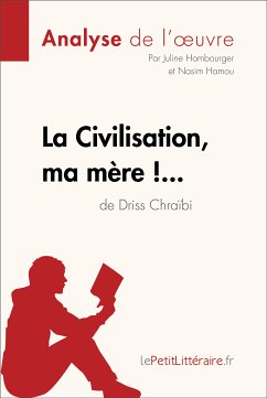 La Civilisation, ma mère !... de Driss Chraïbi (Analyse de l'oeuvre) (eBook, ePUB) - Lepetitlitteraire; Hombourger, Juline; Hamou, Nasim