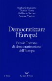 Democratizzare l'Europa! Per un trattato di democratizzazione dell'Europa