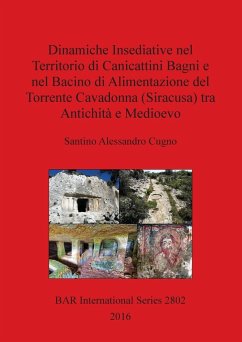 Dinamiche Insediative nel Territorio di Canicattini Bagni e nel Bacino di Alimentazione del Torrente Cavadonna (Siracusa) tra Antichità e Medioevo - Cugno, Santino Alessandro