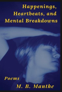 Happenings, Heartbeats, and Mental Breakdowns - Manthe, M. B.