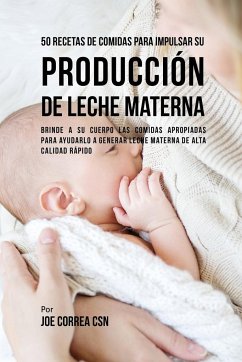 50 Recetas De Comidas Para Impulsar Su Producción De Leche Materna - Correa, Joe