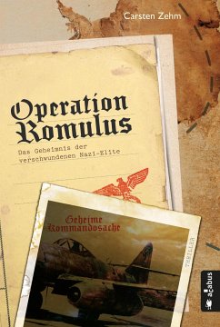 Operation Romulus. Das Geheimnis der verschwundenen Nazi-Elite - Zehm, Carsten