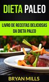 Dieta Paleo: Livro de receitas deliciosas da dieta Paleo (eBook, ePUB)