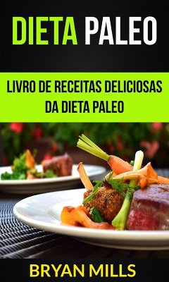 Dieta Paleo: Livro de receitas deliciosas da dieta Paleo (eBook, ePUB) Cover Dieta Paleo: Livro de receitas deliciosas da dieta Paleo (eBook, ePUB)