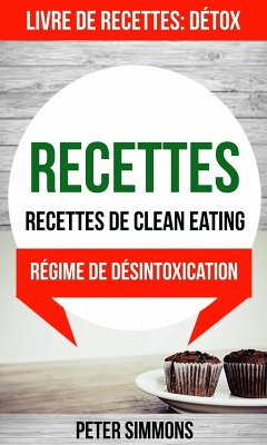 Recettes: Recettes de clean eating (Livre De Recettes: Détox: Régime de désintoxication) (eBook, ePUB) - Peter Simmons