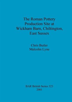 The Roman Pottery Production Site at Wickham Barn, Chiltington, East Sussex - Butler, Chris; Lyne, Malcolm