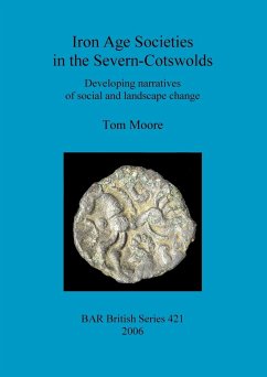 Iron Age Societies in the Severn-Cotswolds - Moore, Tom