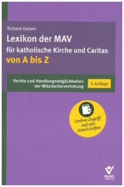 Lexikon der MAV für katholische Kirche und Caritas von A bis Z: Rechte und Handlungsmöglichkeiten der Mitarbeitervertretung. Inkl. Online-Zugang zu ... Online-Zugang auf alle Arbeitshilfen