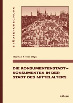 Cover Die Konsumentenstadt - Konsumenten in der Stadt des Mittelalters