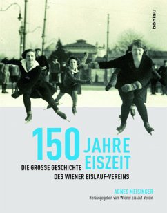 150 Jahre Eiszeit: Die große Geschichte des Wiener Eislauf-Vereins. Herausgegeben vom Wiener Eislauf-Verein
