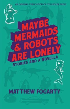 Maybe Mermaids & Robots are Lonely - Fogarty, Matthew