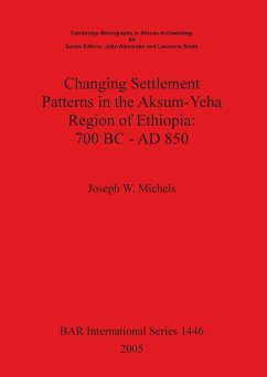 Changing Settlement Patterns in the Aksum-Yeha Region of Ethiopia - Michels, Joseph W.