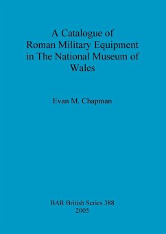 A Catalogue of Roman Military Equipment in The National Museum of Wales - Chapman, Evan M.