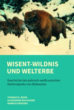 Wisent-Wildnis und Welterbe - Bohn, Thomas M.;Dalhouski, Aliaksandr;Krzoska, Markus