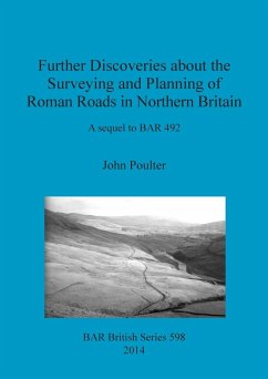Further Discoveries about the Surveying and Planning of Roman Roads in Northern Britain - Poulter, John