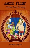 Jakob Flint - From Fool to King (eBook, ePUB) Jakob Flint - From Fool to King (eBook, ePUB)