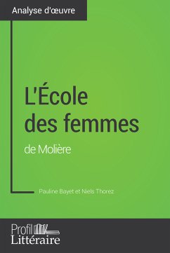 L'École des femmes de Molière (Analyse approfondie) (eBook, ePUB) - Bayet, Pauline; Profil-Litteraire. Fr