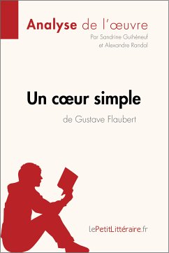 Un coeur simple de Gustave Flaubert (Analyse de l'oeuvre) (eBook, ePUB) - Lepetitlitteraire; Guihéneuf, Sandrine; Randal, Alexandre
