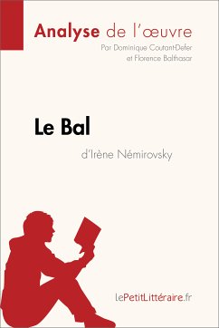 Le Bal d'Irène Némirovsky (Analyse de l'oeuvre) (eBook, ePUB) - lePetitLitteraire; Coutant-Defer, Dominique; Balthasar, Florence
