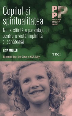 Copilul ¿i spiritualitatea. Noua ¿tiin¿a a parentajului pentru o via¿a împlinita ¿i sanatoasa (eBook, ePUB) - Miller, Lisa