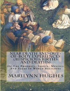 Near Death and Out-of-Body Experiences (Auspicious Births and Deaths): Of the Prophets, Saints, Mystics and Sages in World Religions (eBook, ePUB) - Hughes, Marilynn